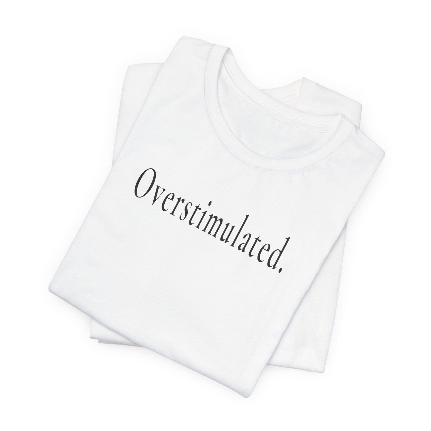 Overstimulated. — Unisex T-Shirt