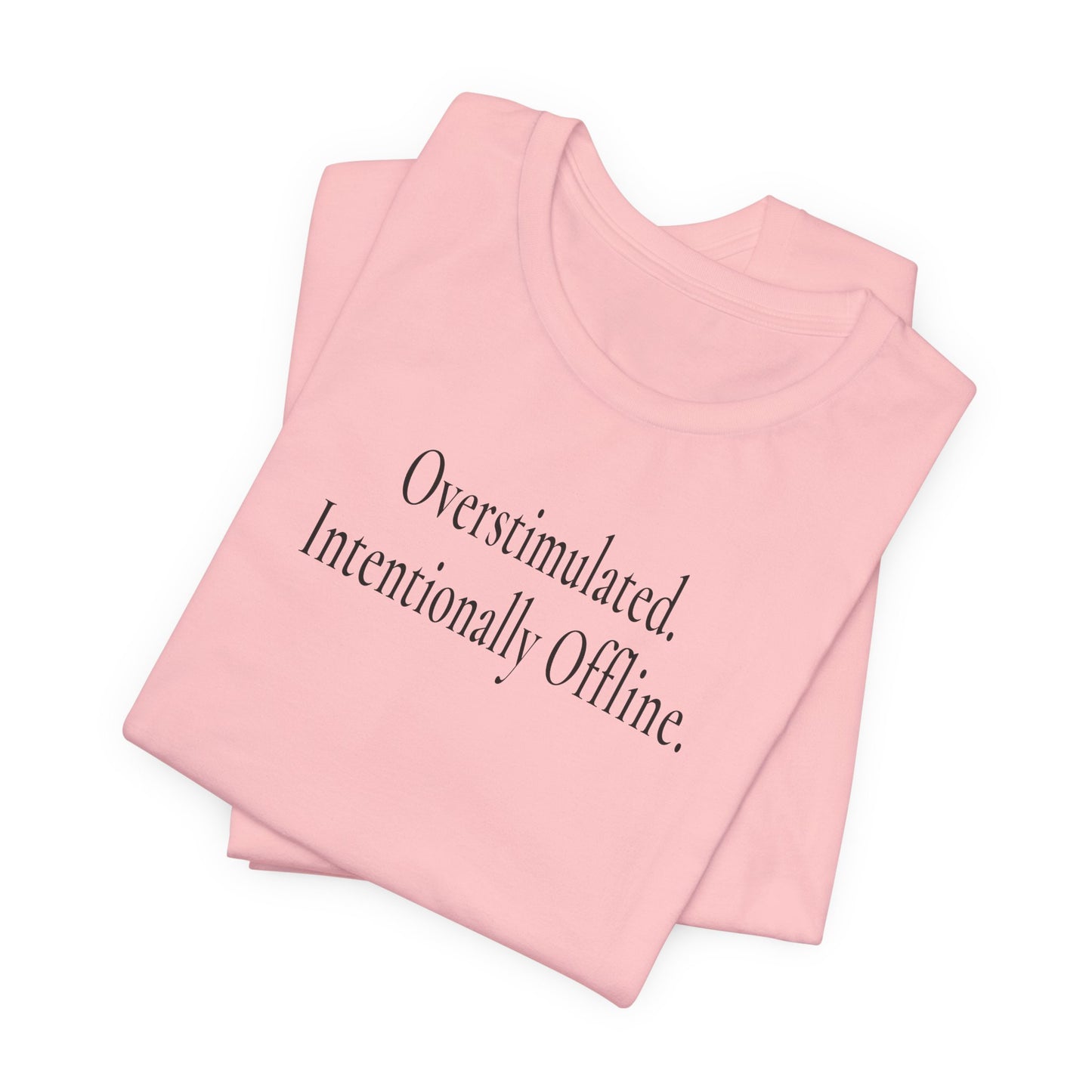 Overstimulated. Intentionally Offline. — Unisex T-Shirt