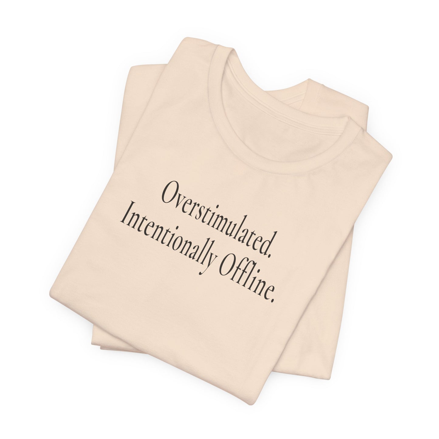 Overstimulated. Intentionally Offline. — Unisex T-Shirt
