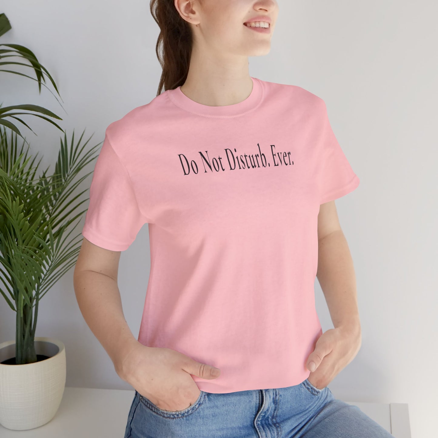 Do Not Disturb. Ever. - Light T-Shirt