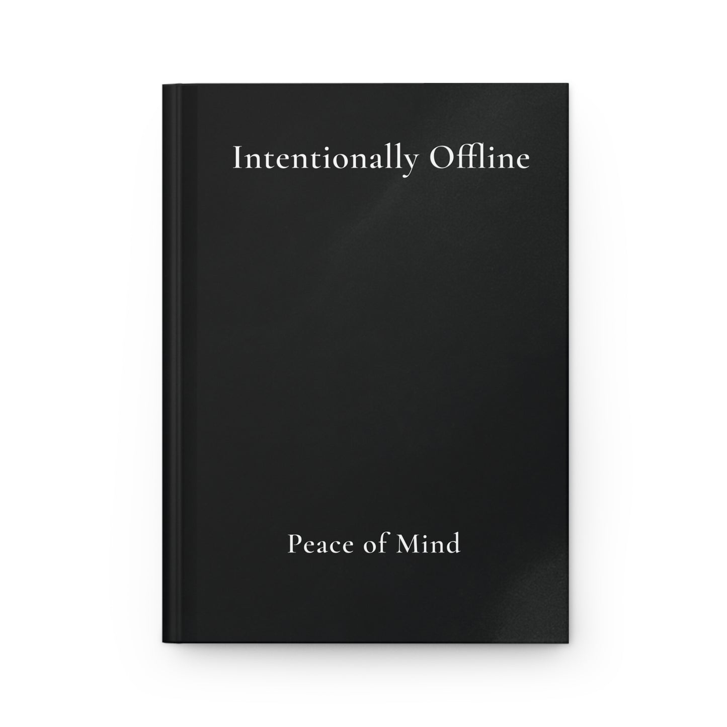 Intentionally Offline Journal - Minimalist Hardcover Journal for Digital Detox, Quiet Living and Mindful Reflection
