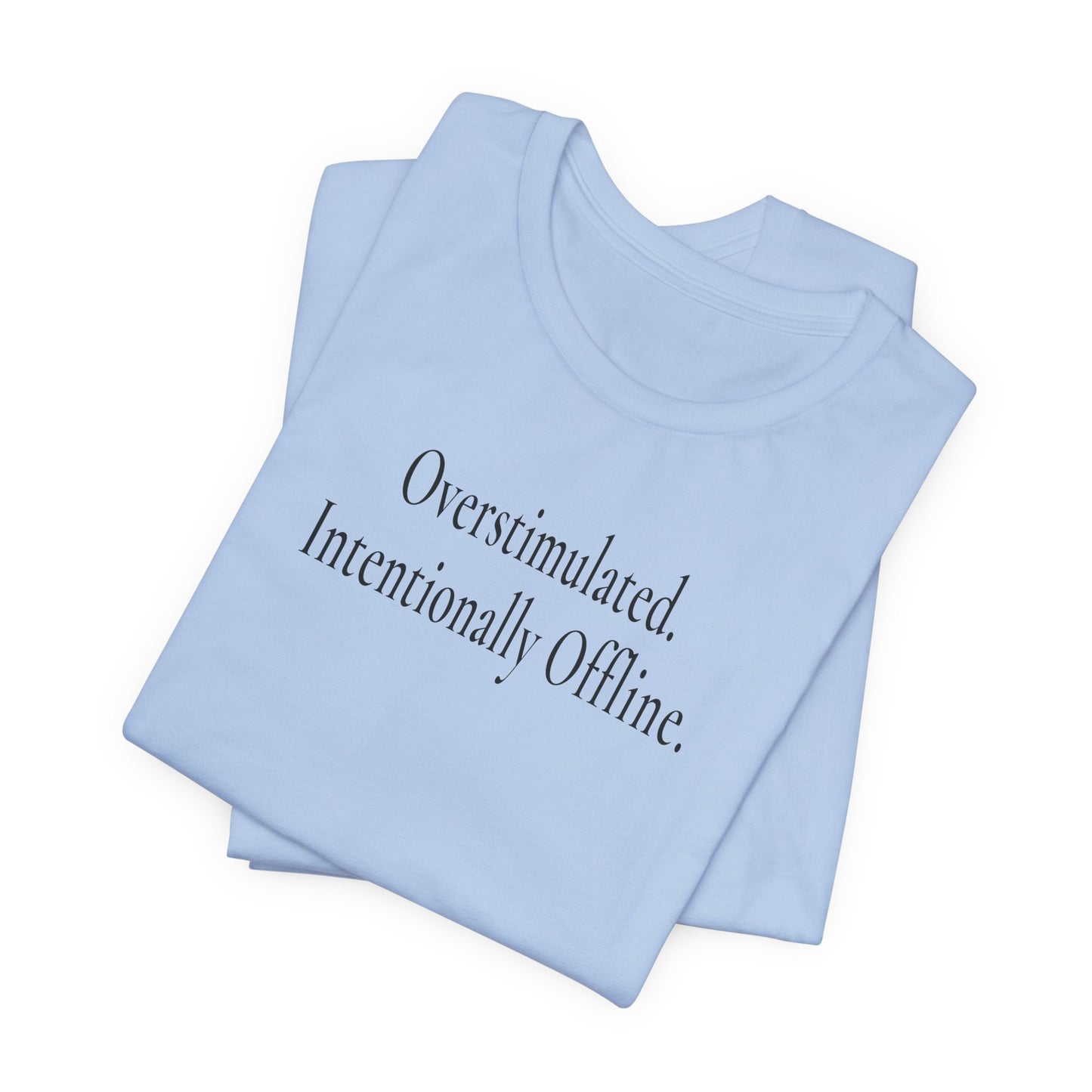 Overstimulated. Intentionally Offline. — Unisex T-Shirt
