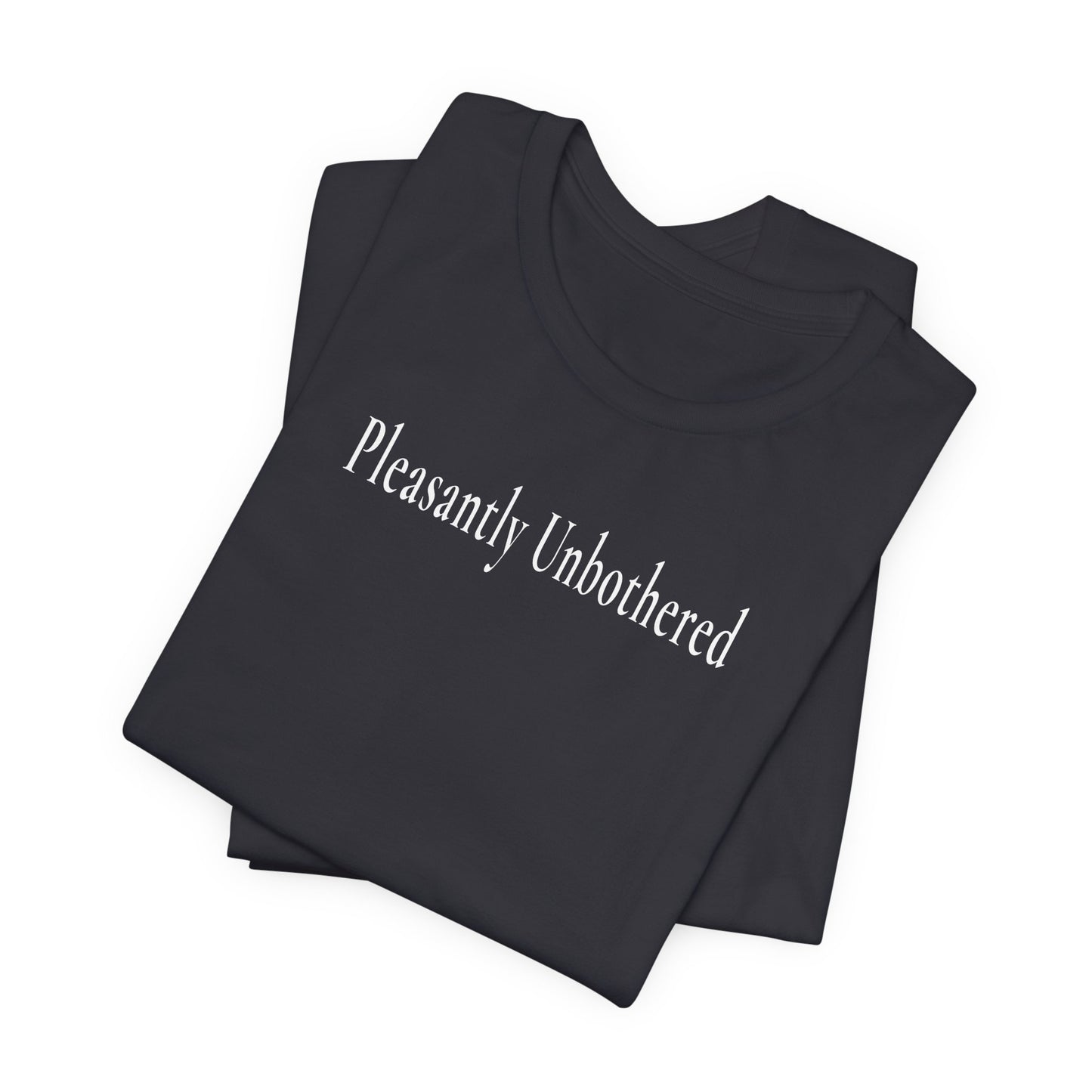 Pleasantly Unbothered — Dark Unisex Graphic T-Shirt