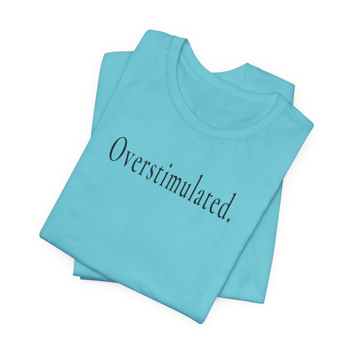 Overstimulated. — Unisex T-Shirt