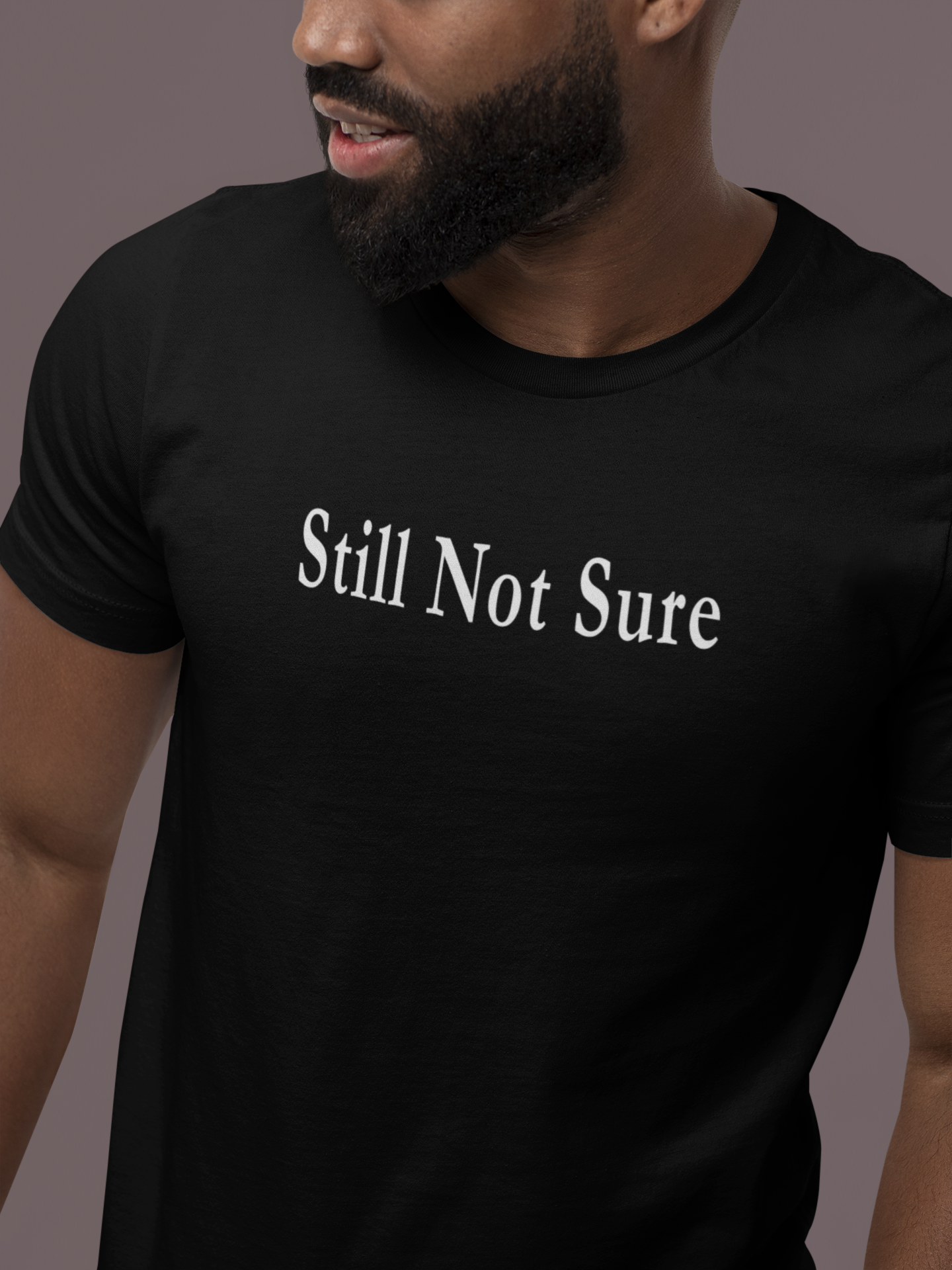 Still Not Sure Shirt — Dark Unisex T-Shirt
