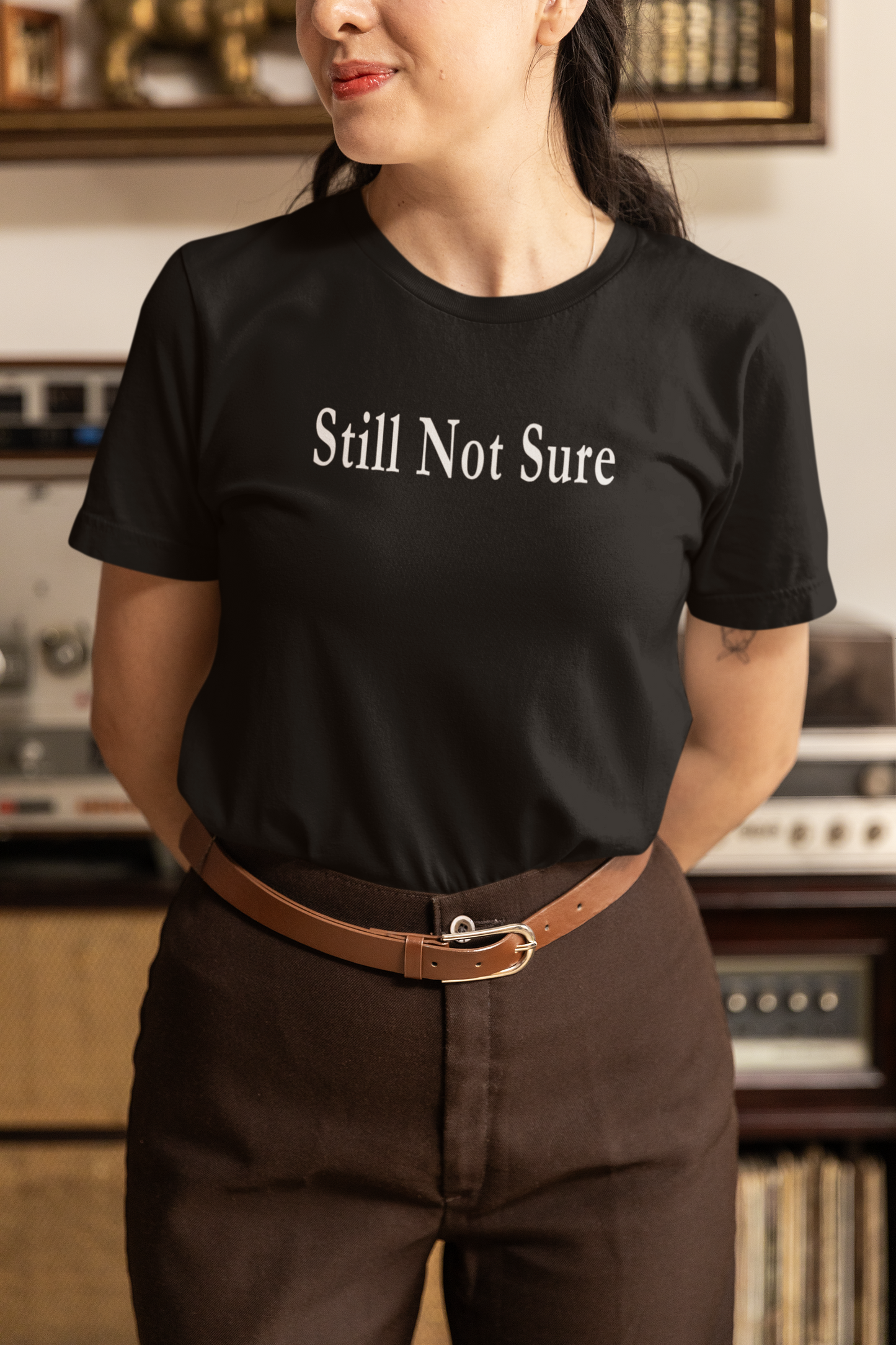 Still Not Sure Shirt — Dark Unisex T-Shirt