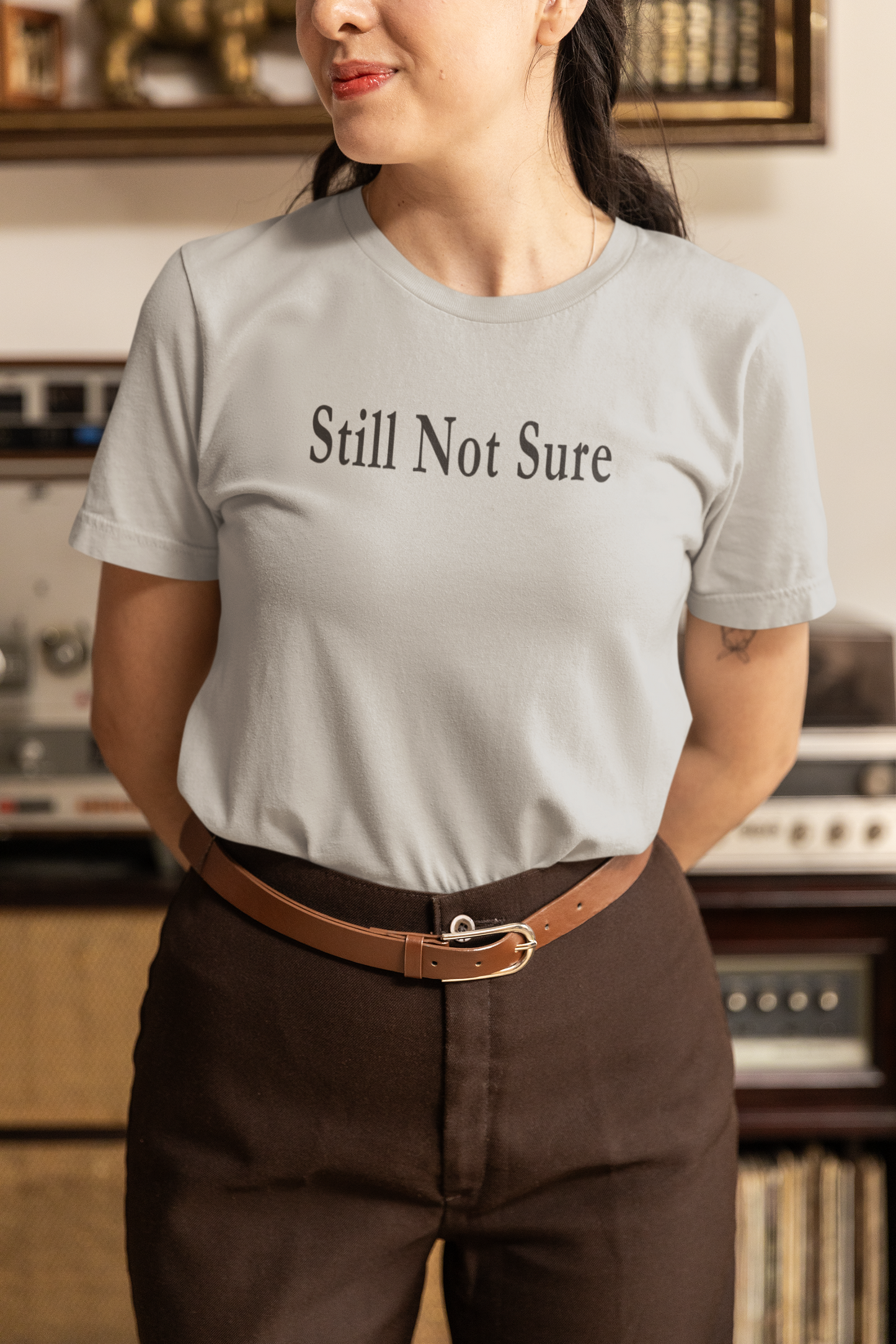 Still Not Sure Shirt — Light Unisex T-Shirt