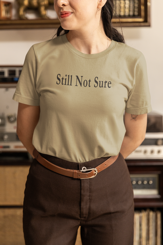 Still Not Sure Shirt — Light Unisex T-Shirt