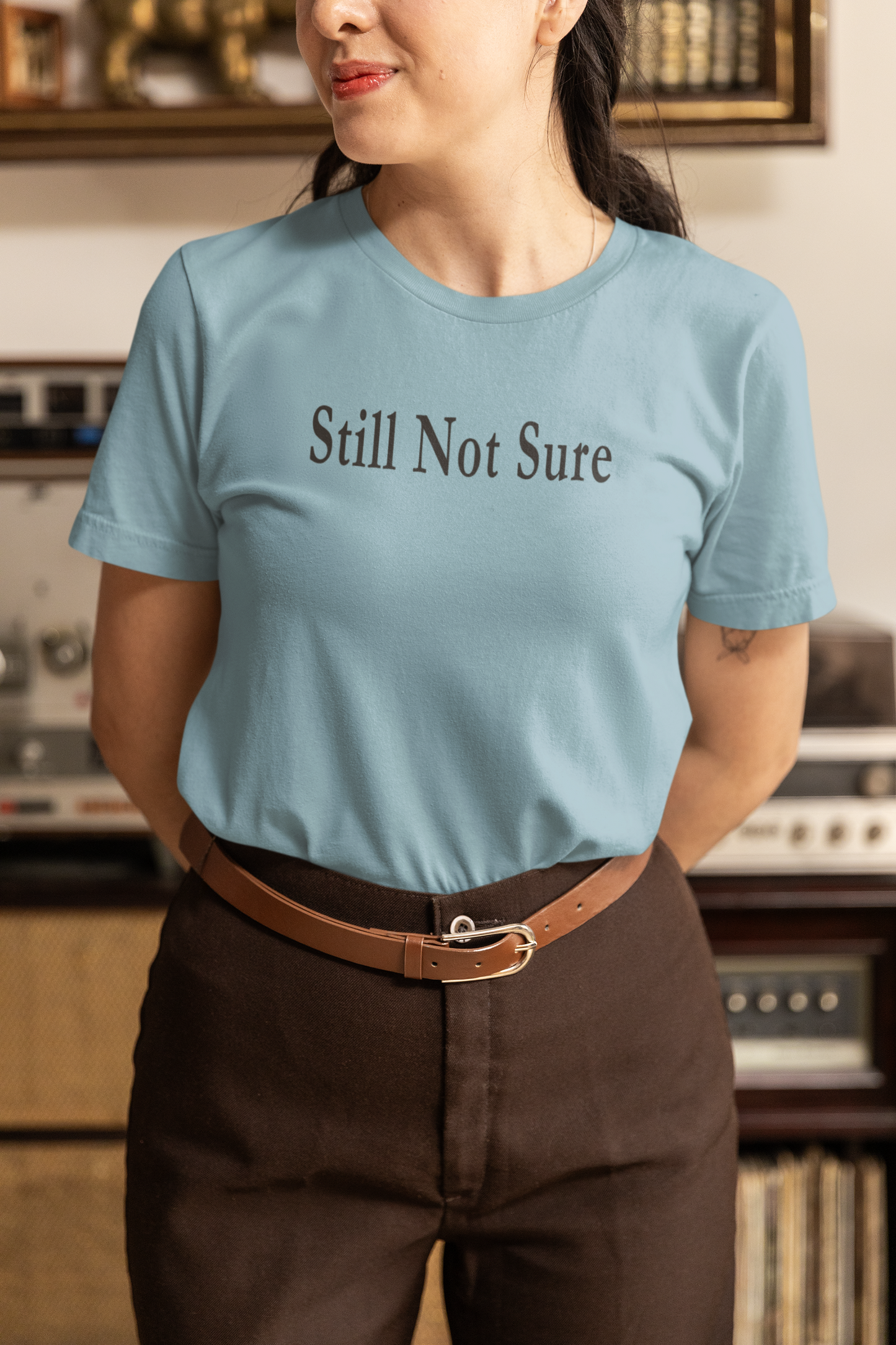 Still Not Sure Shirt — Light Unisex T-Shirt