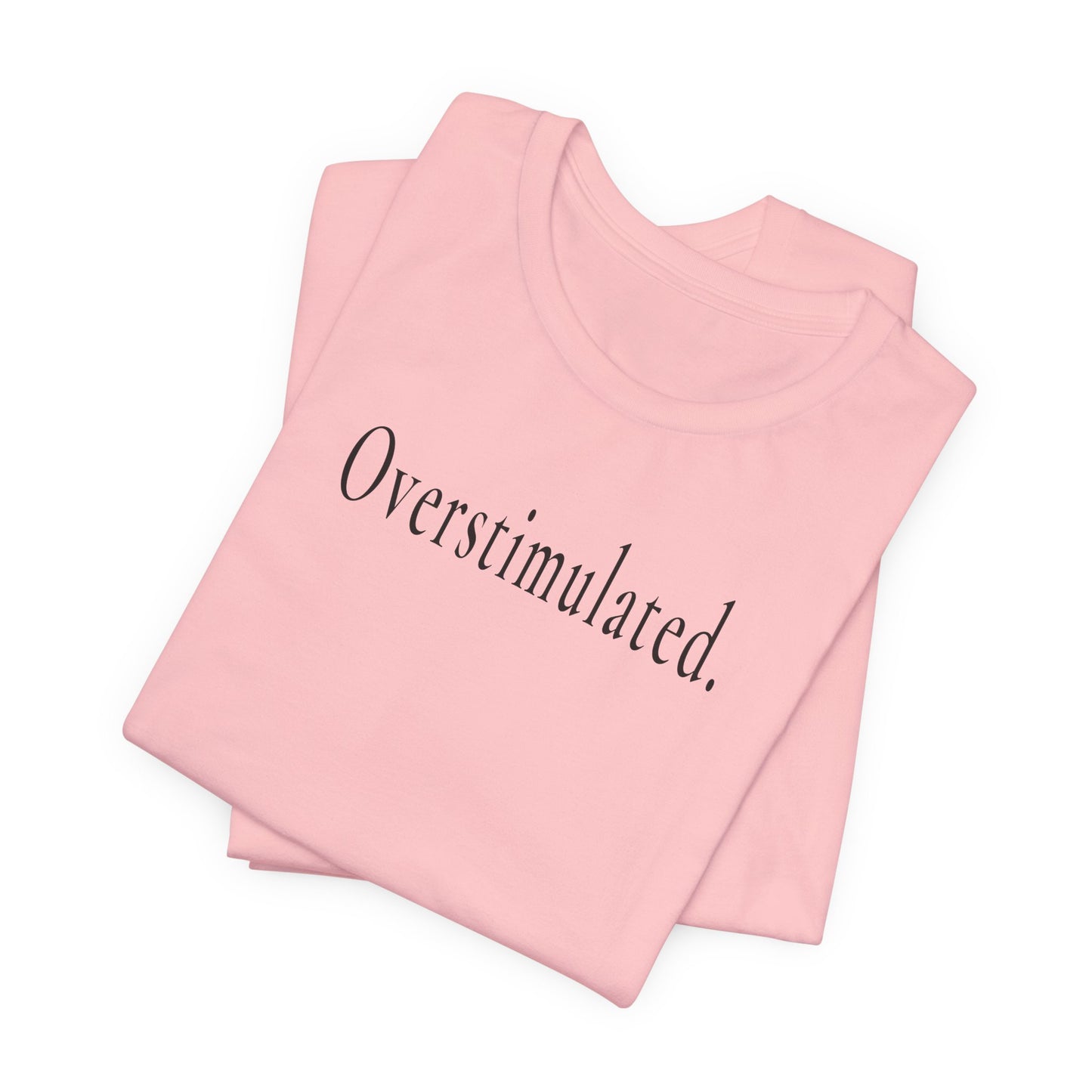 Overstimulated. — Unisex T-Shirt
