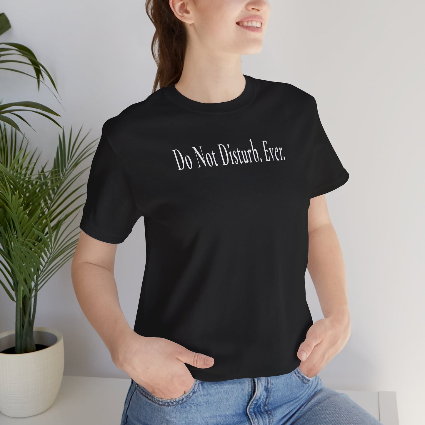 Do Not Disturb. Ever. - Dark T-Shirt