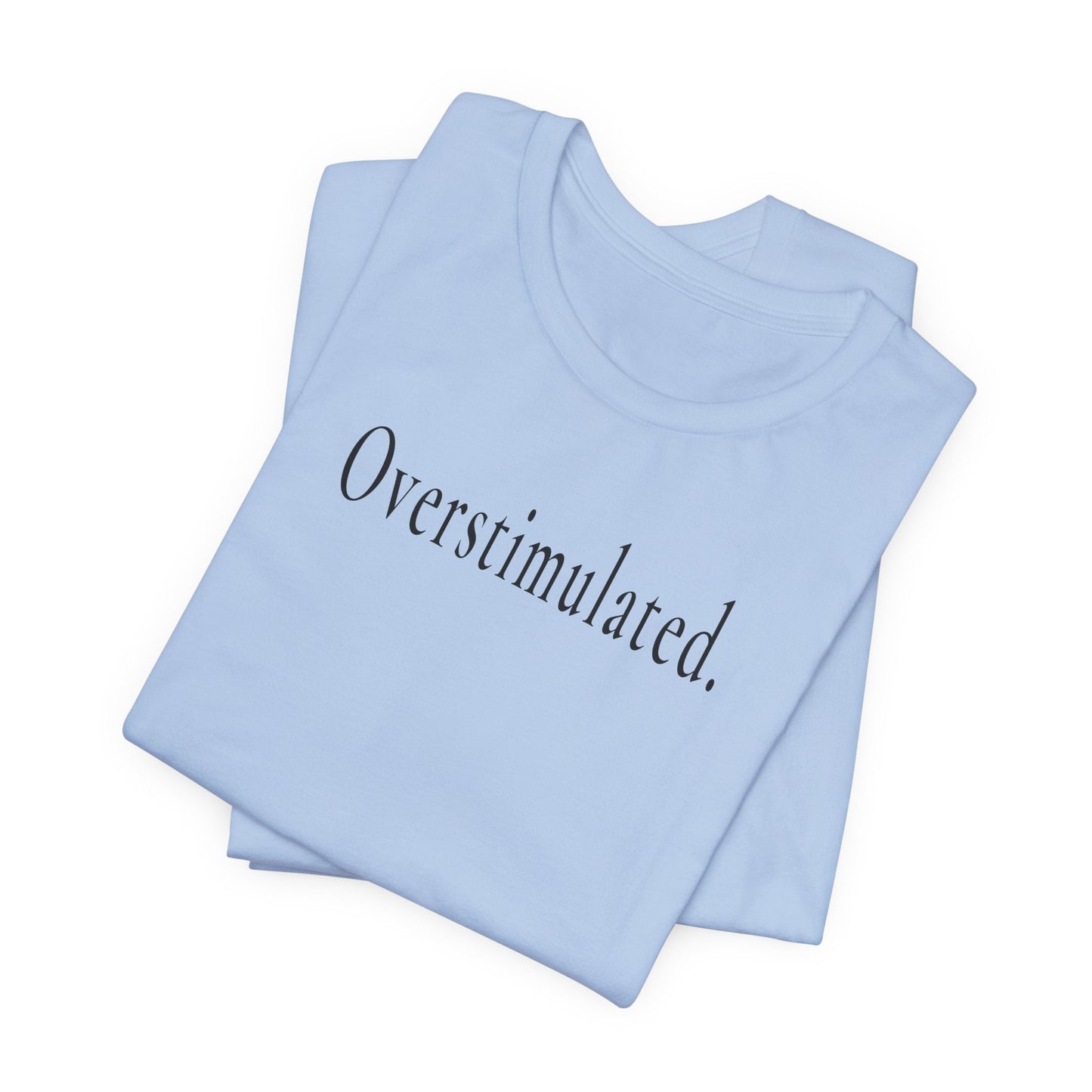Overstimulated. — Unisex T-Shirt