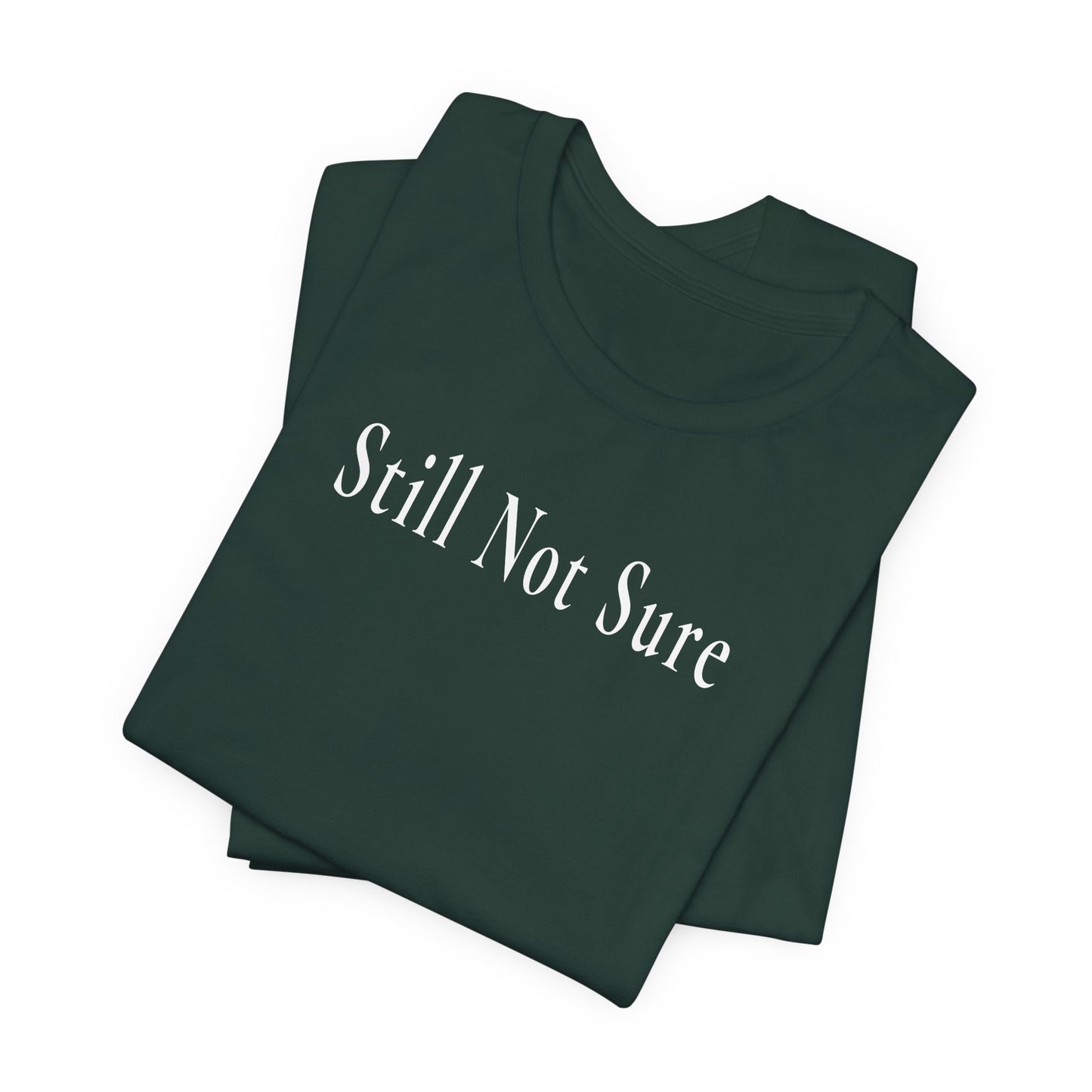 Still Not Sure Shirt — Dark Unisex T-Shirt
