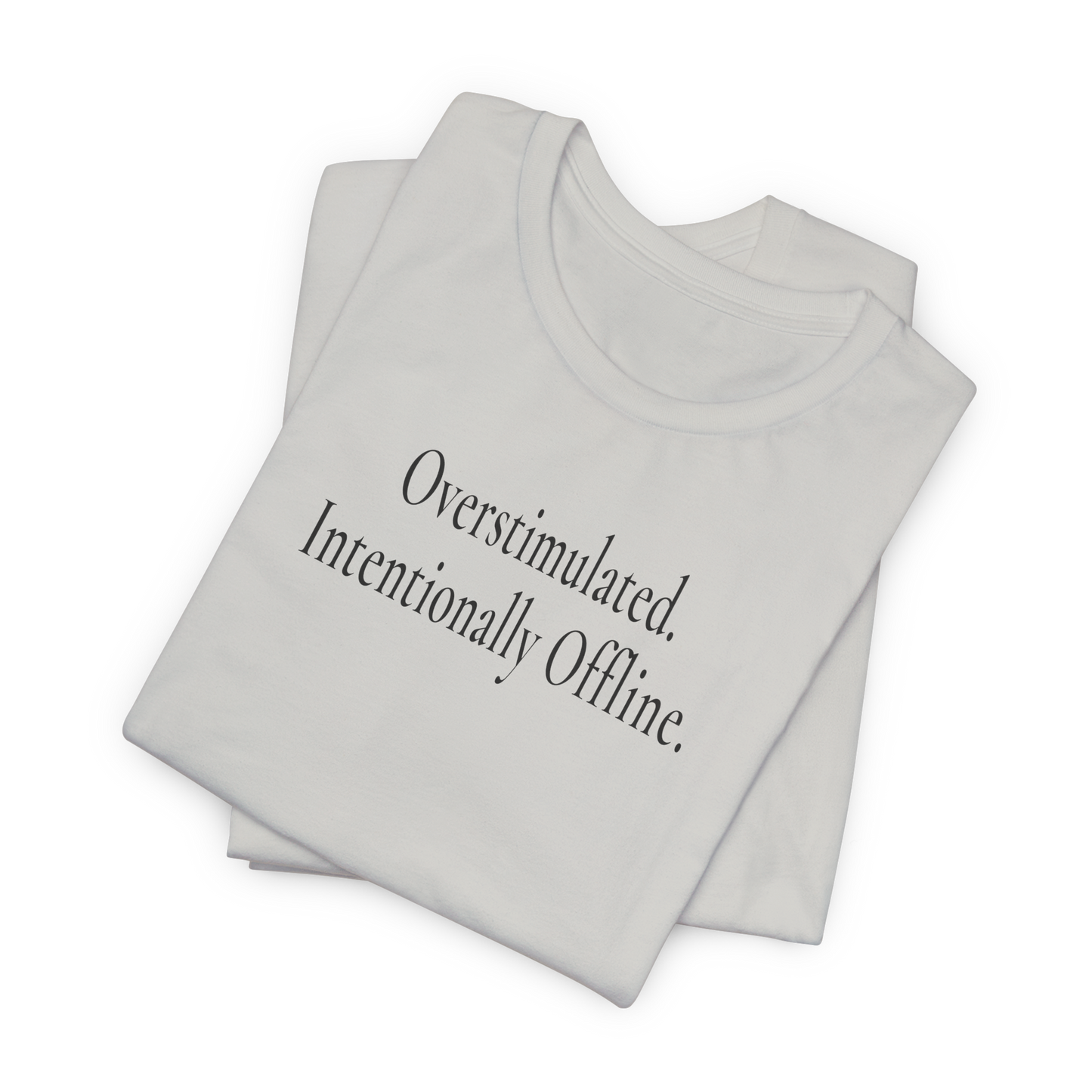 Overstimulated. Intentionally Offline. — Unisex T-Shirt