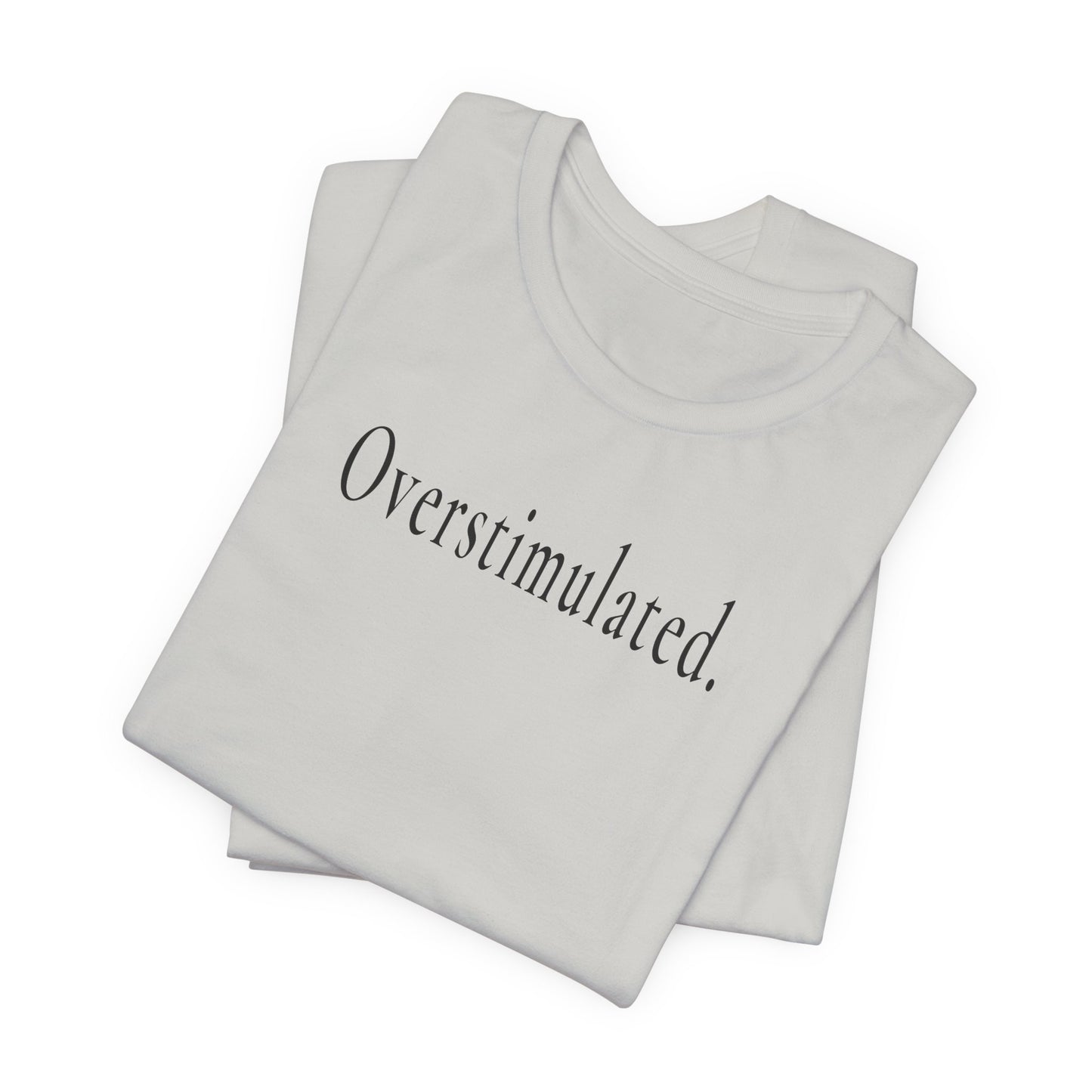 Overstimulated. — Unisex T-Shirt