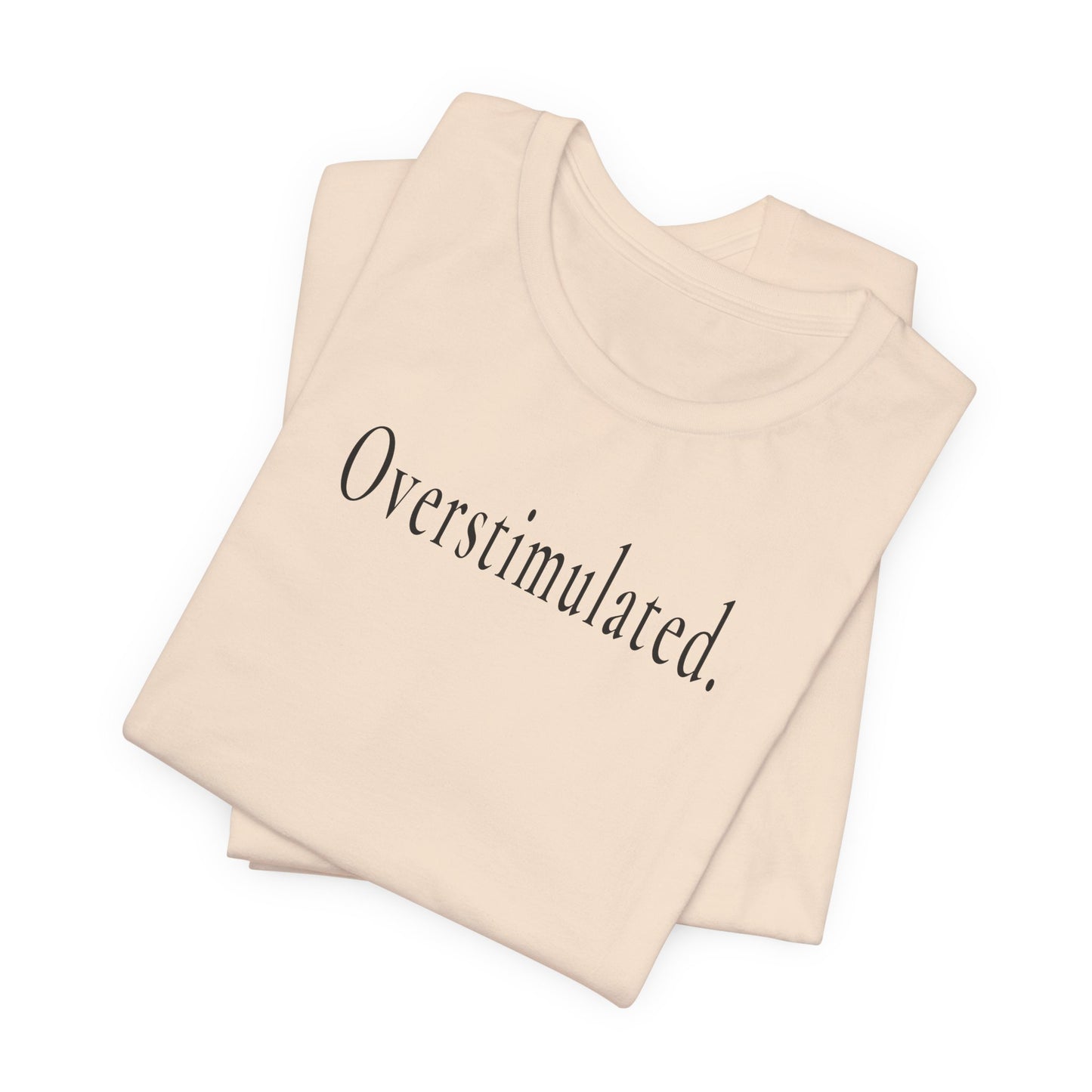 Overstimulated. — Unisex T-Shirt