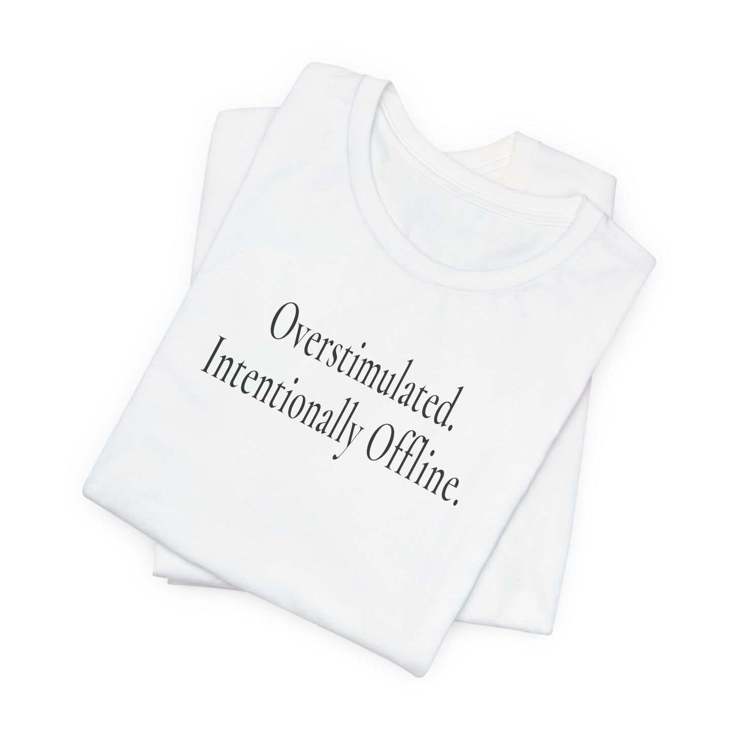 Overstimulated. Intentionally Offline. — Unisex T-Shirt